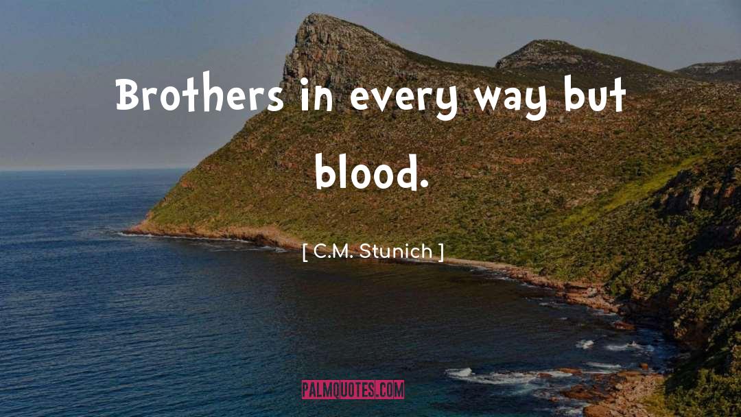 C.M. Stunich Quotes: Brothers in every way but