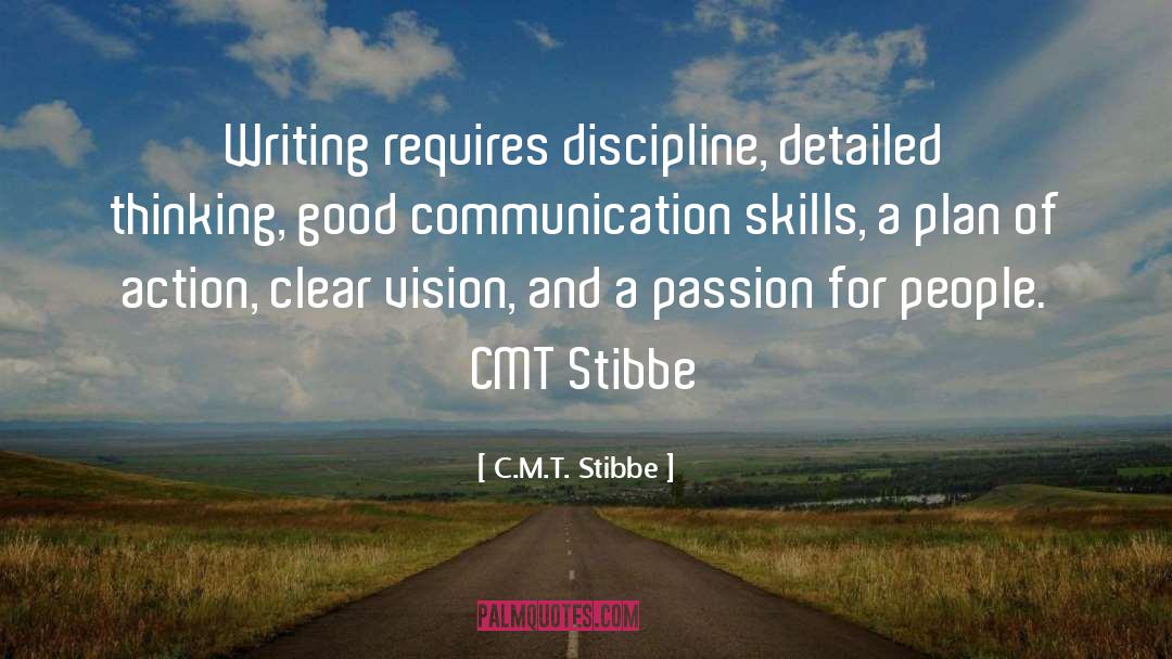 C.M.T. Stibbe Quotes: Writing requires discipline, detailed thinking,