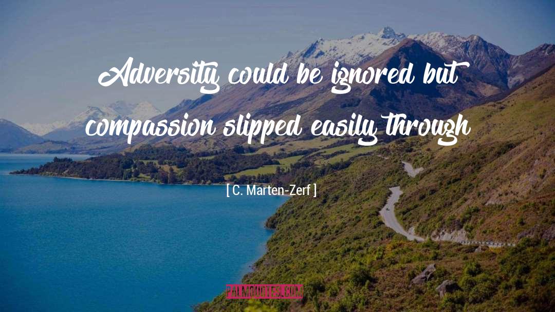 C. Marten-Zerf Quotes: Adversity could be ignored but