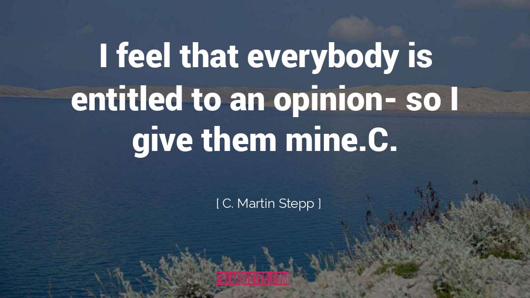 C. Martin Stepp Quotes: I feel that everybody is