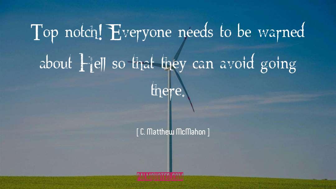 C. Matthew McMahon Quotes: Top notch! Everyone needs to