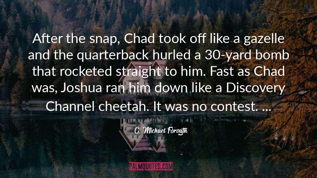 C. Michael Forsyth Quotes: After the snap, Chad took