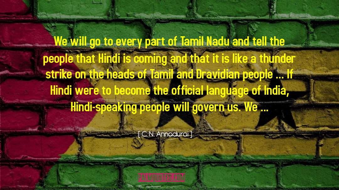 C. N. Annadurai Quotes: We will go to every
