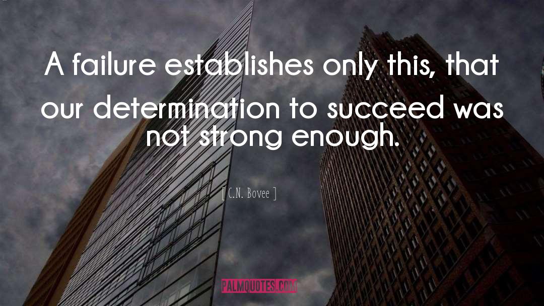 C.N. Bovee Quotes: A failure establishes only this,