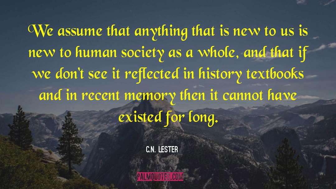 C.N. Lester Quotes: We assume that anything that