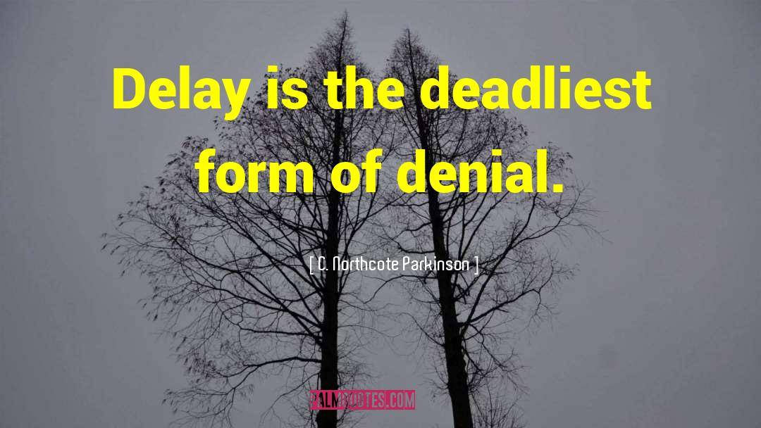 C. Northcote Parkinson Quotes: Delay is the deadliest form