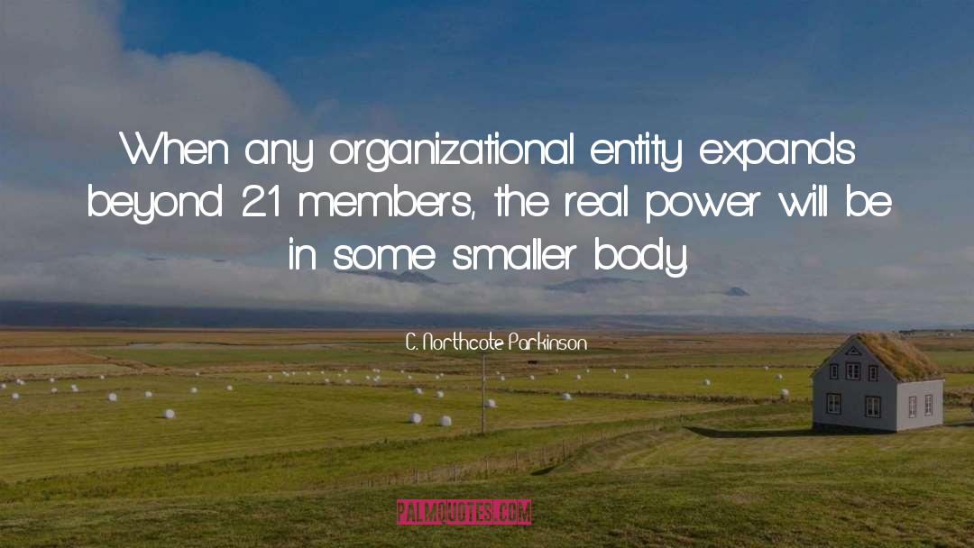 C. Northcote Parkinson Quotes: When any organizational entity expands