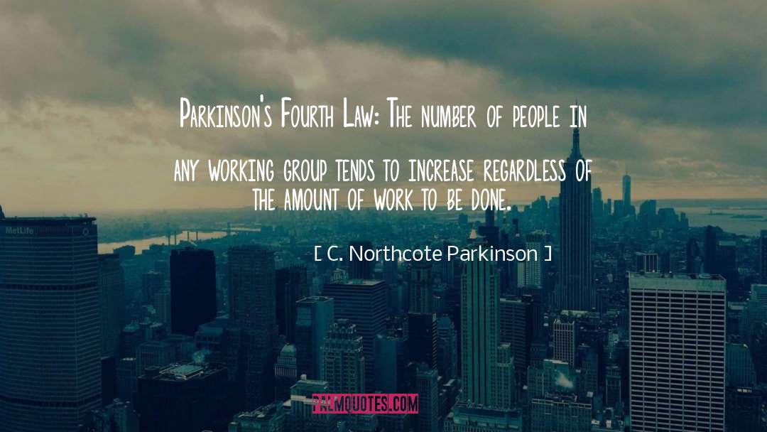 C. Northcote Parkinson Quotes: Parkinson's Fourth Law: The number