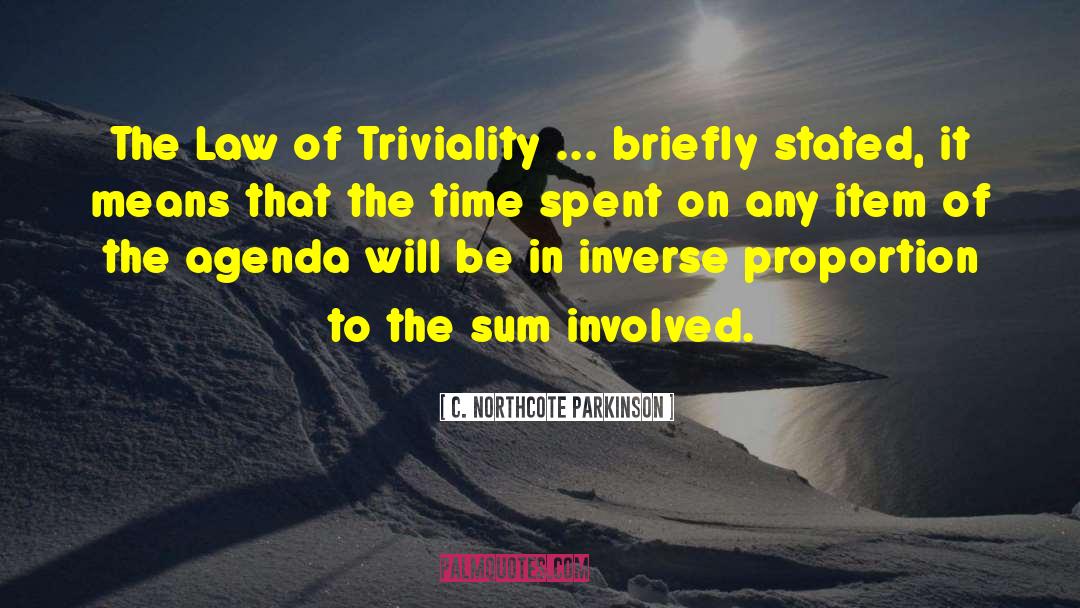 C. Northcote Parkinson Quotes: The Law of Triviality ...