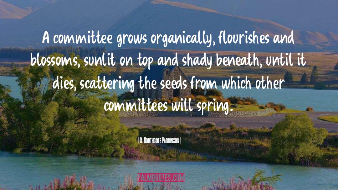 C. Northcote Parkinson Quotes: A committee grows organically, flourishes