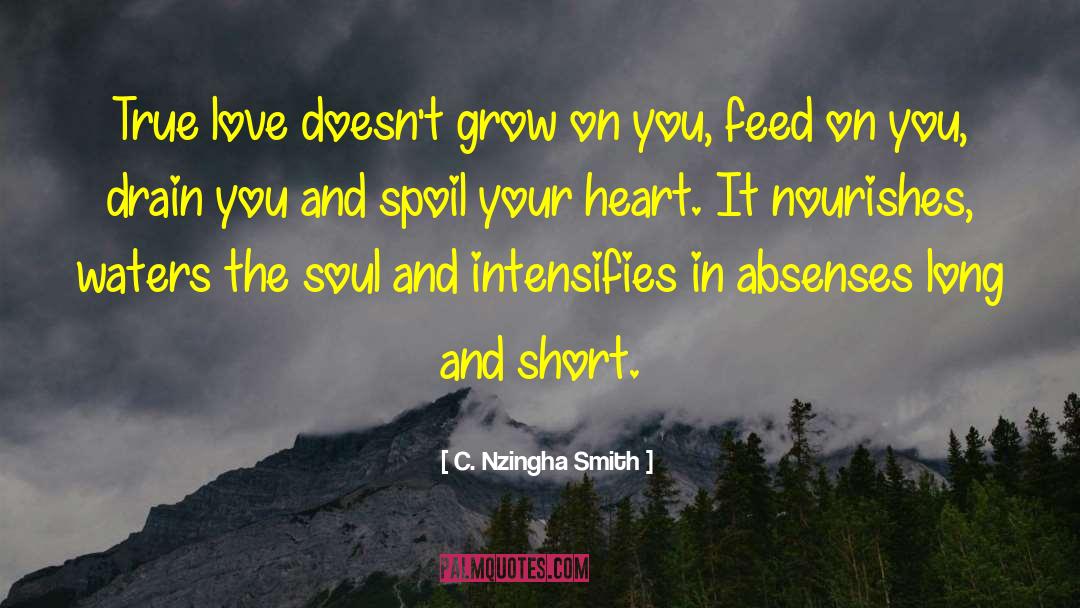 C. Nzingha Smith Quotes: True love doesn't grow on