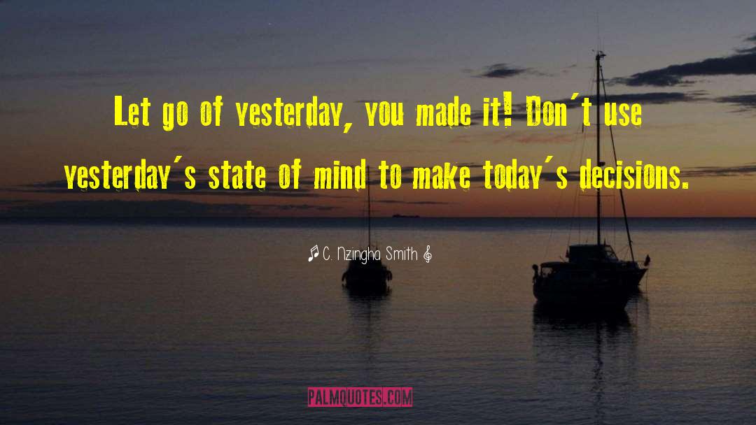 C. Nzingha Smith Quotes: Let go of yesterday, you