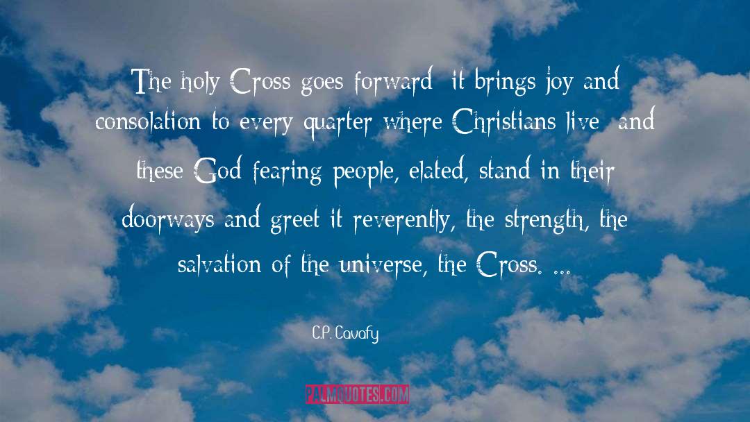 C.P. Cavafy Quotes: The holy Cross goes forward;