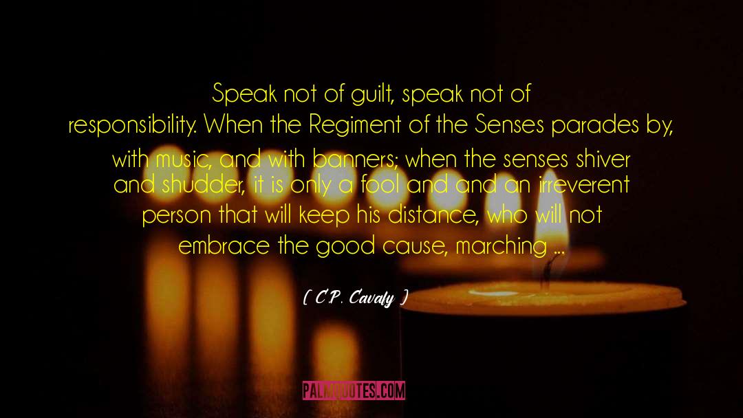 C.P. Cavafy Quotes: Speak not of guilt, speak