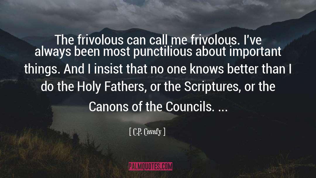 C.P. Cavafy Quotes: The frivolous can call me
