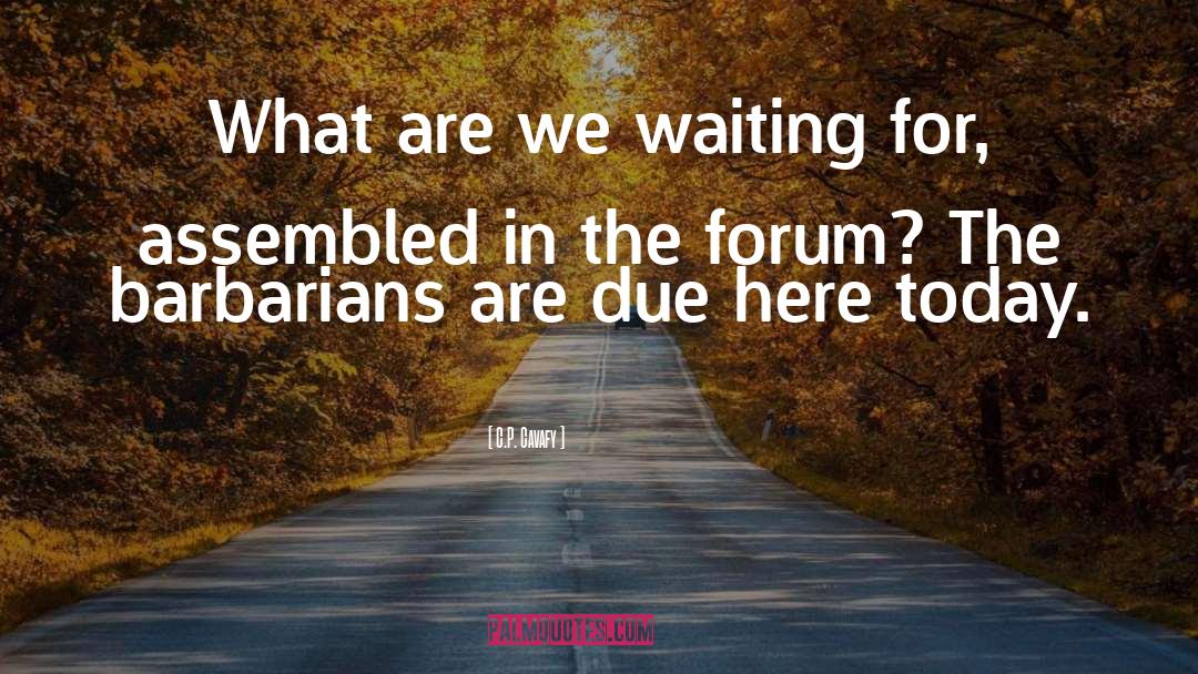 C.P. Cavafy Quotes: What are we waiting for,