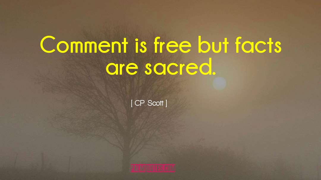 C.P. Scott Quotes: Comment is free but facts
