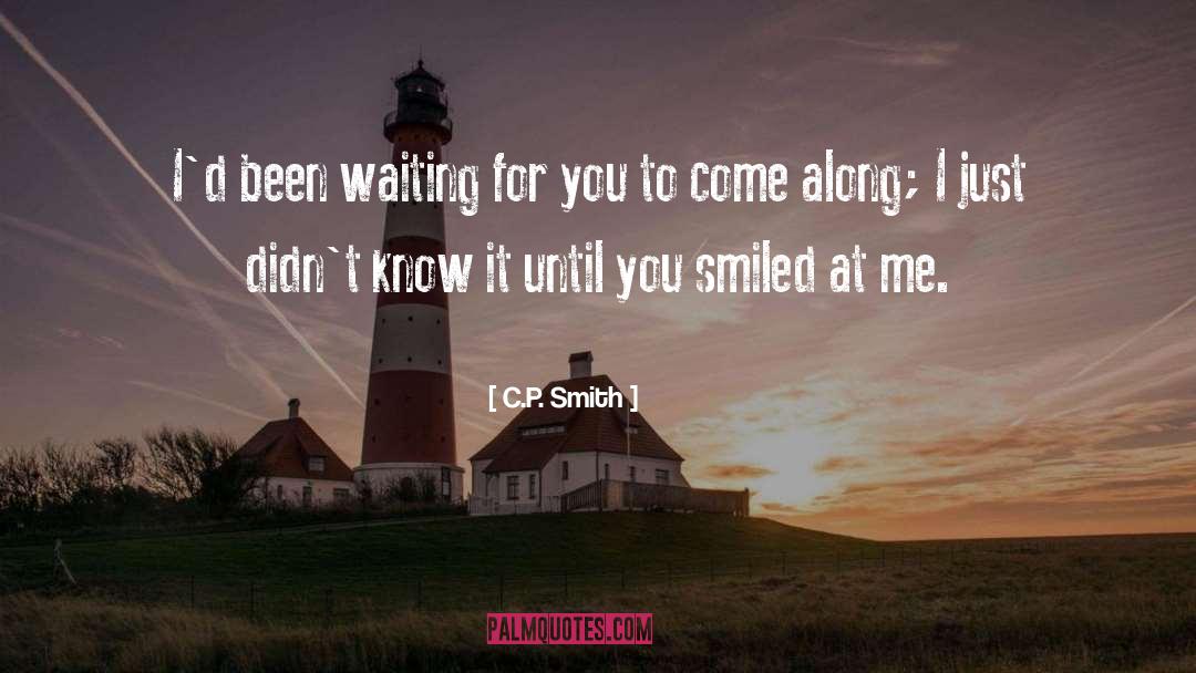 C.P. Smith Quotes: I'd been waiting for you