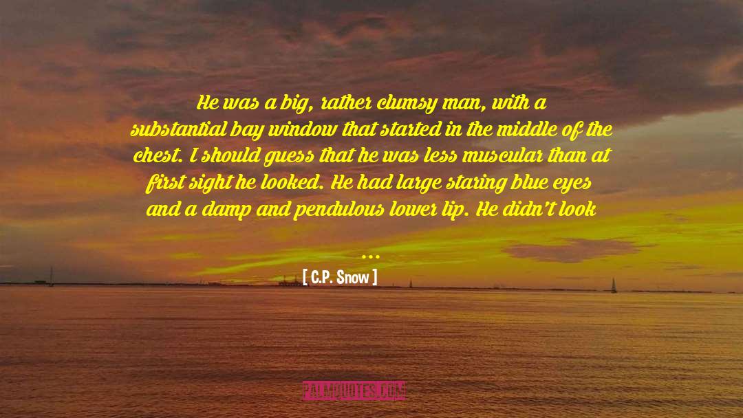 C.P. Snow Quotes: He was a big, rather