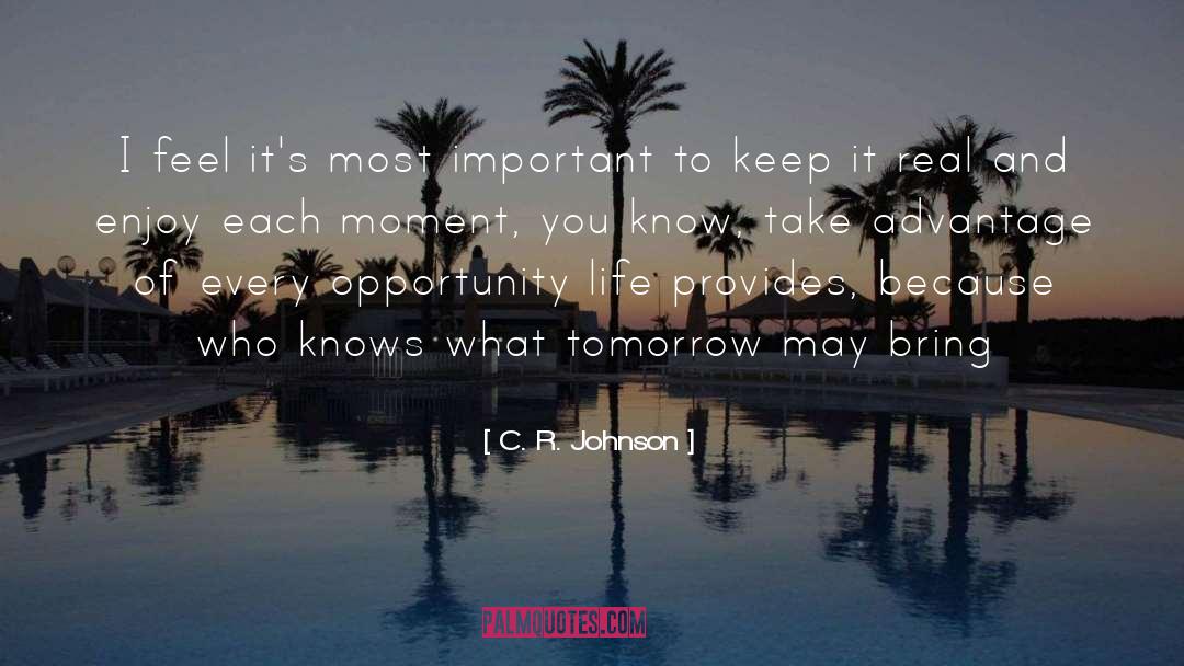 C. R. Johnson Quotes: I feel it's most important