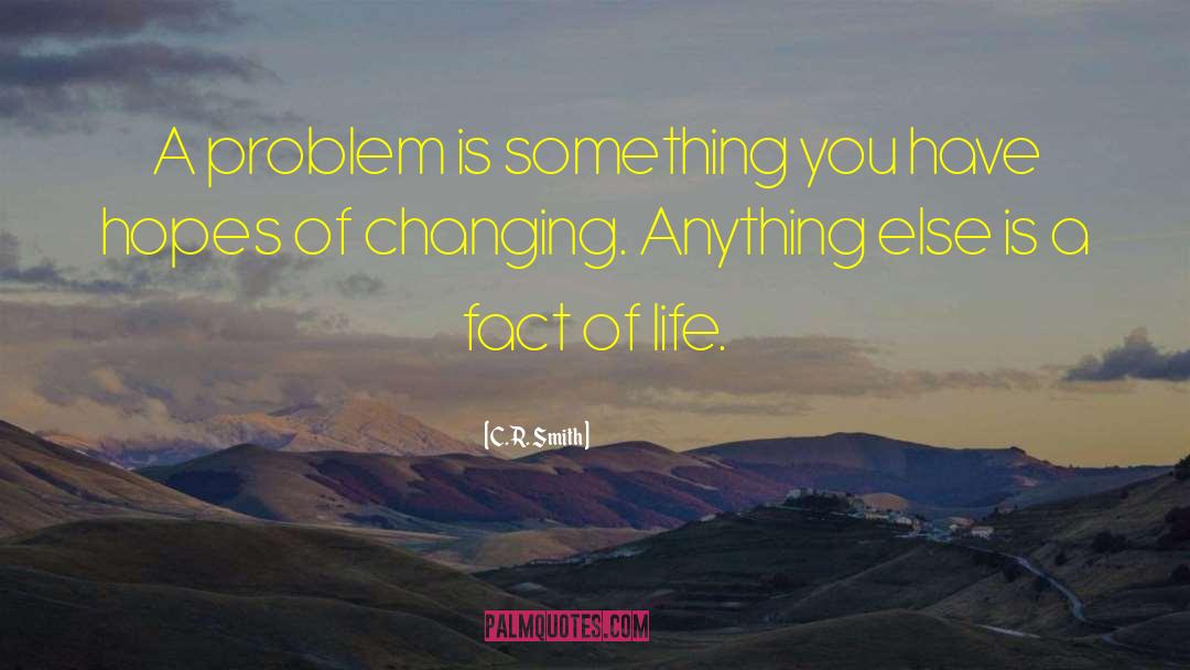 C. R. Smith Quotes: A problem is something you