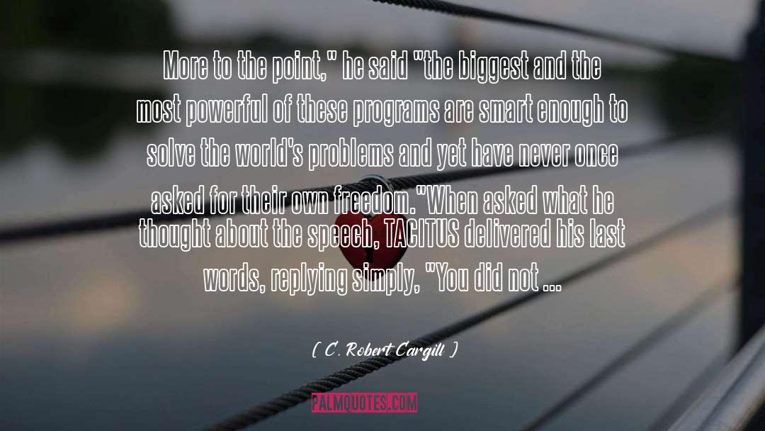 C. Robert Cargill Quotes: More to the point,