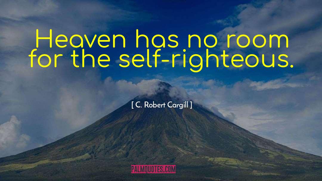 C. Robert Cargill Quotes: Heaven has no room for