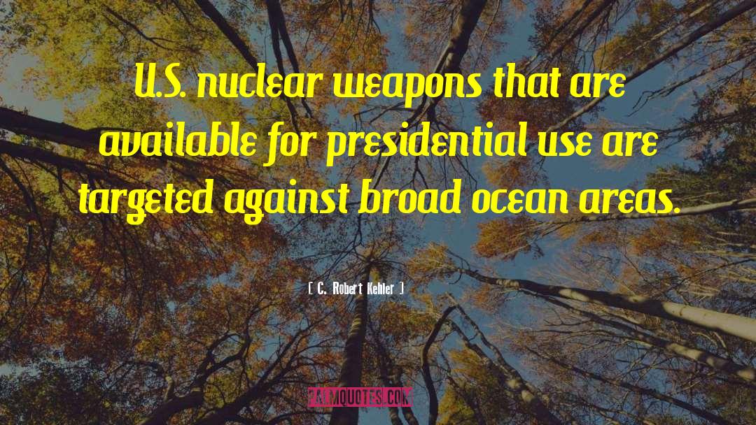 C. Robert Kehler Quotes: U.S. nuclear weapons that are