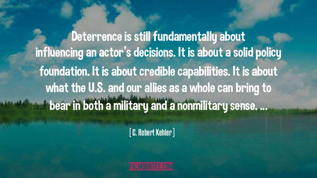 C. Robert Kehler Quotes: Deterrence is still fundamentally about