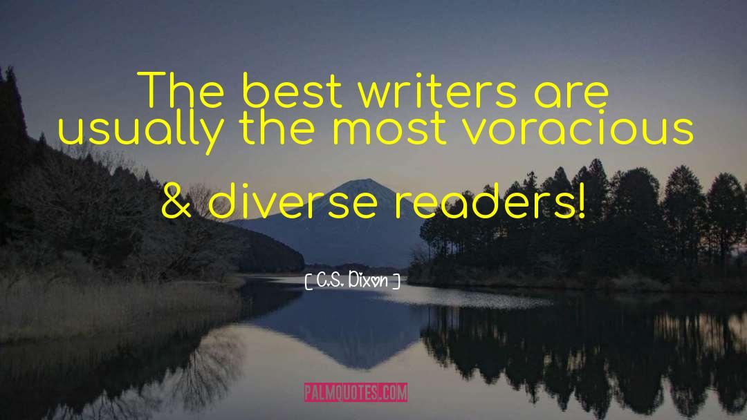 C.S. Dixon Quotes: The best writers are usually