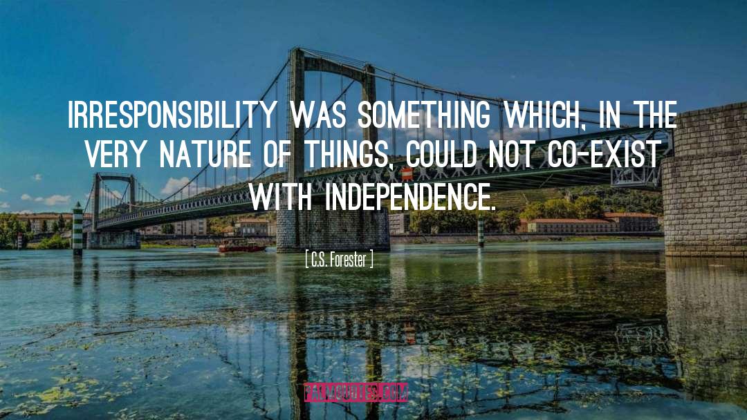 C.S. Forester Quotes: Irresponsibility was something which, in