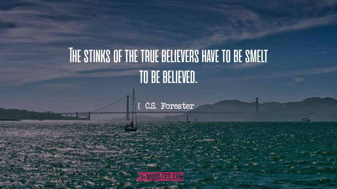 C.S. Forester Quotes: The stinks of the true