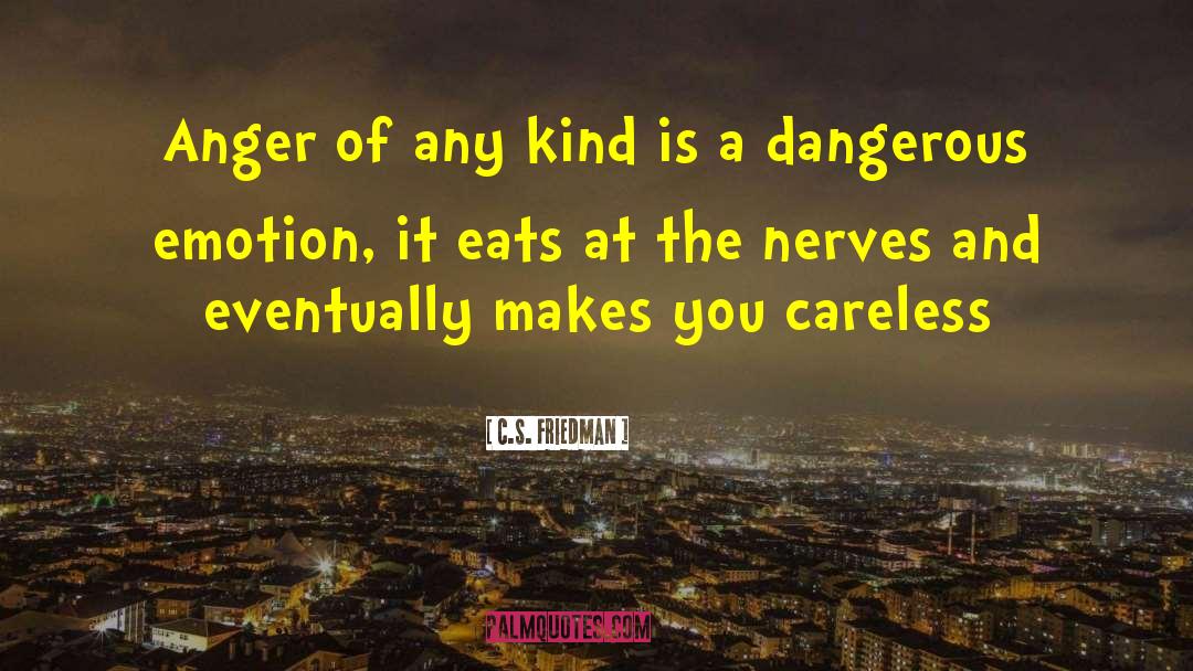 C.S. Friedman Quotes: Anger of any kind is