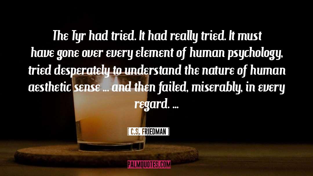 C.S. Friedman Quotes: The Tyr had tried. It