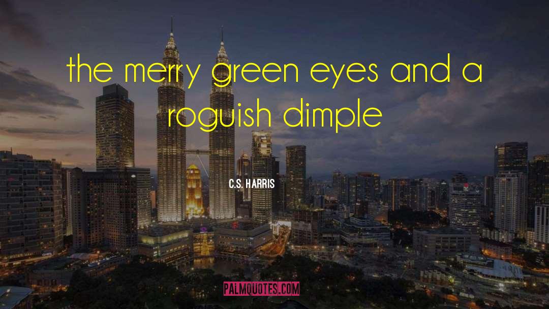 C.S. Harris Quotes: the merry green eyes and