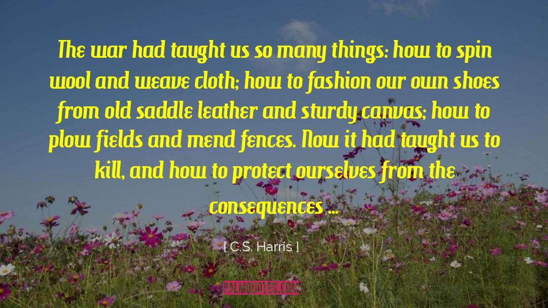 C.S. Harris Quotes: The war had taught us