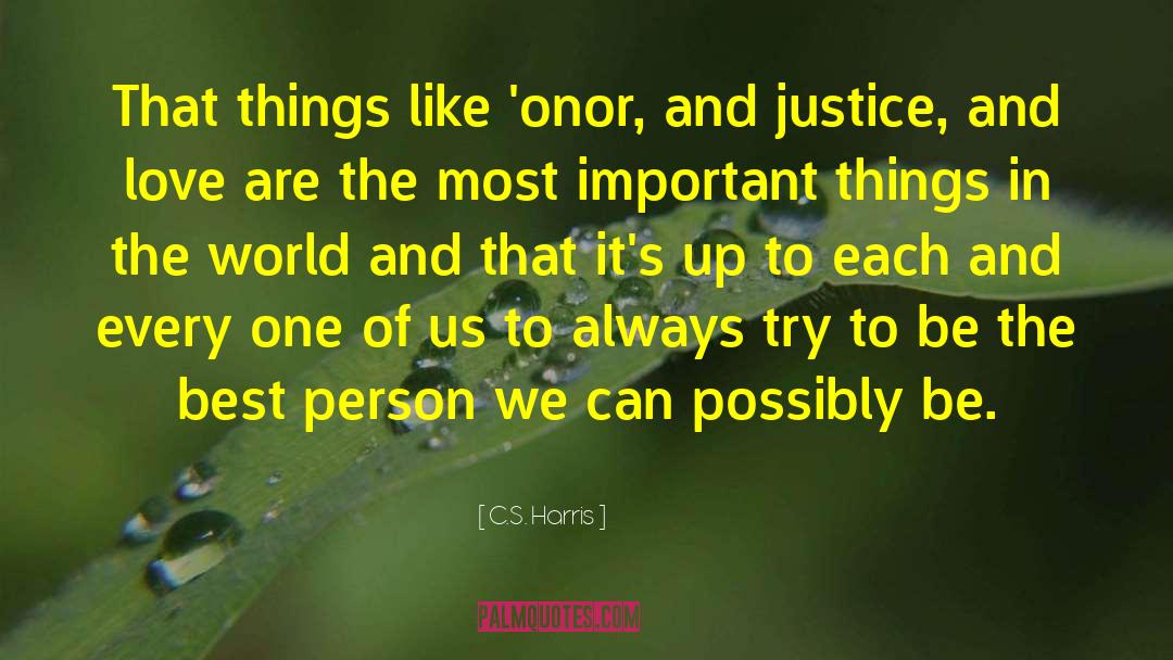 C.S. Harris Quotes: That things like 'onor, and