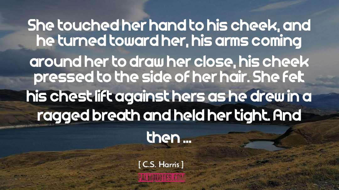 C.S. Harris Quotes: She touched her hand to