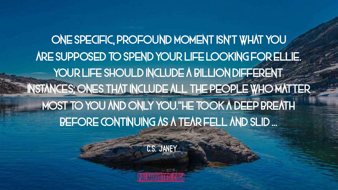 C.S. Janey Quotes: One specific, profound moment isn't