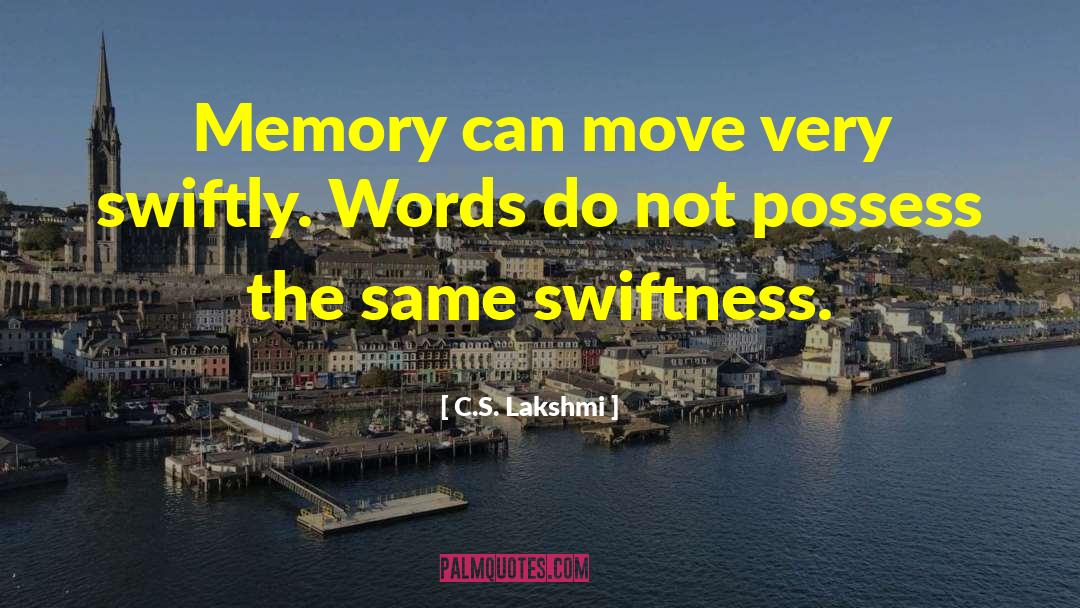 C.S. Lakshmi Quotes: Memory can move very swiftly.