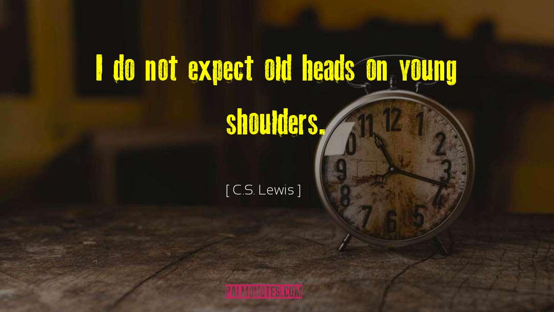 C.S. Lewis Quotes: I do not expect old