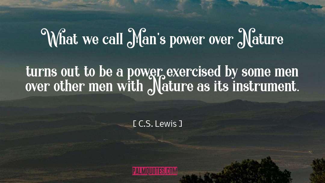 C.S. Lewis Quotes: What we call Man's power