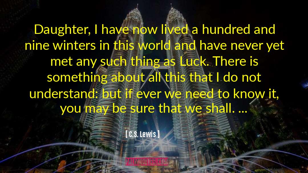 C.S. Lewis Quotes: Daughter, I have now lived