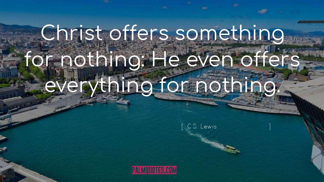 C.S. Lewis Quotes: Christ offers something for nothing: