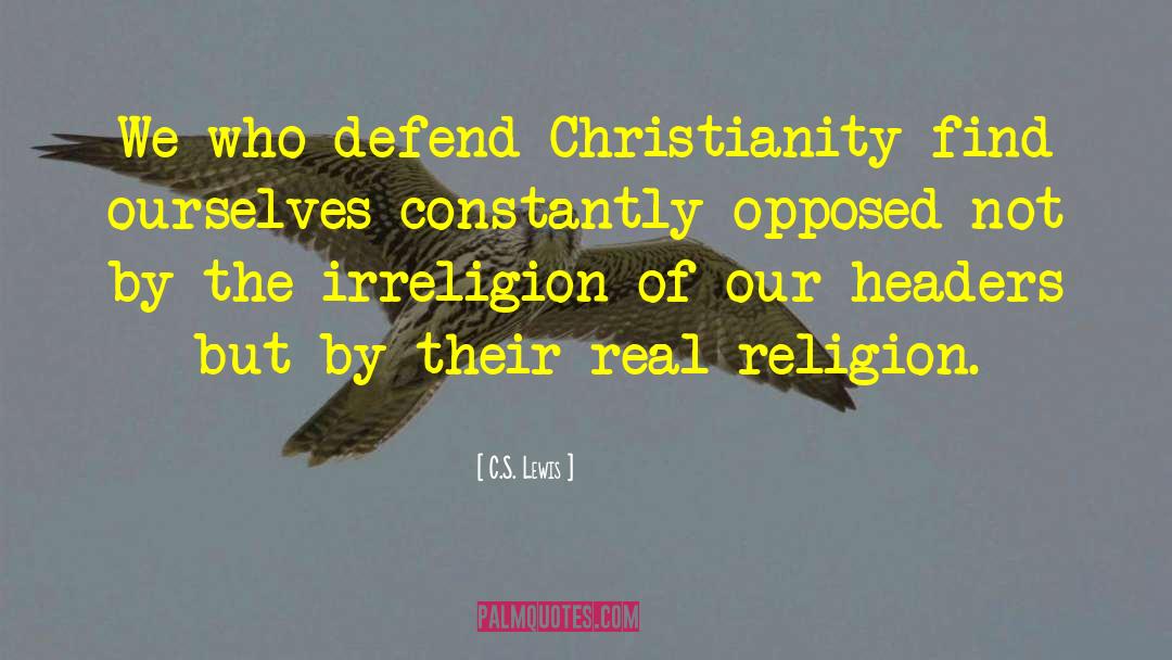 C.S. Lewis Quotes: We who defend Christianity find