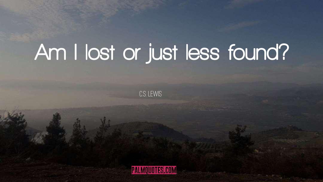 C.S. Lewis Quotes: Am I lost or just