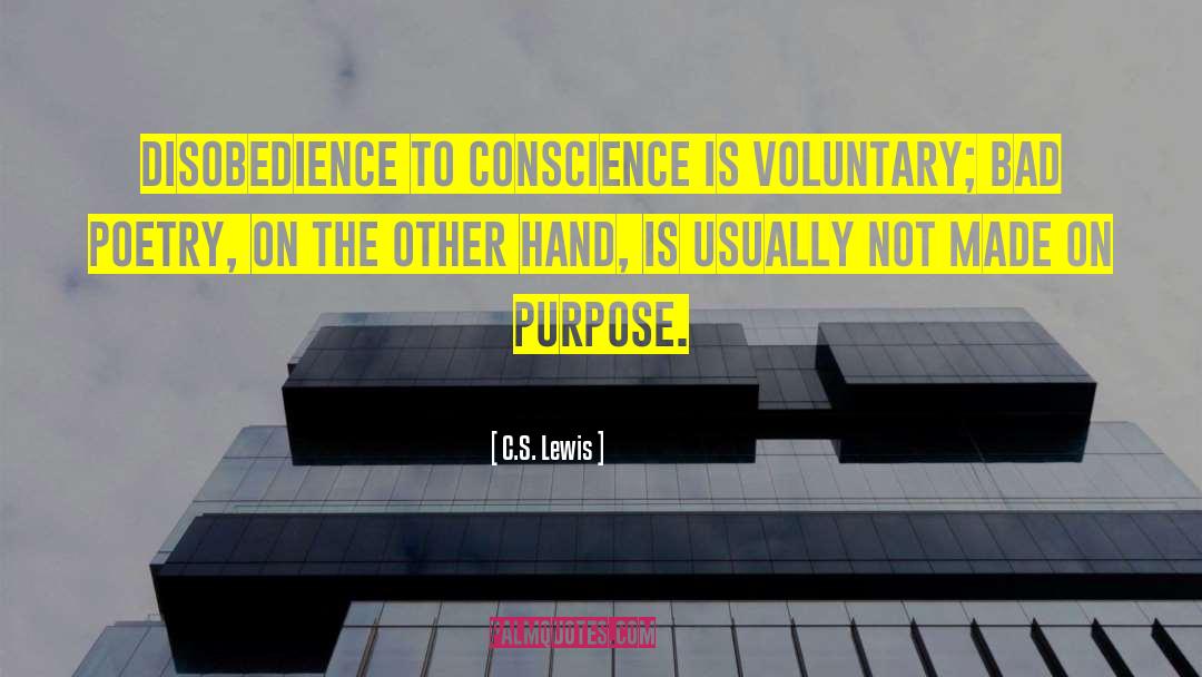 C.S. Lewis Quotes: Disobedience to conscience is voluntary;