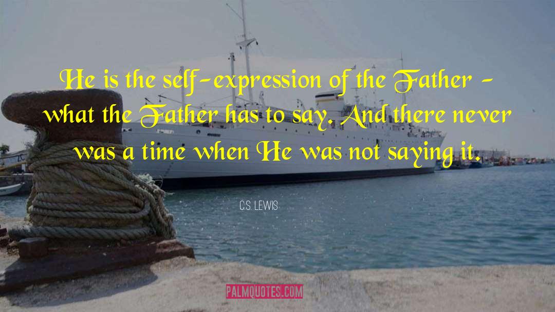 C.S. Lewis Quotes: He is the self-expression of