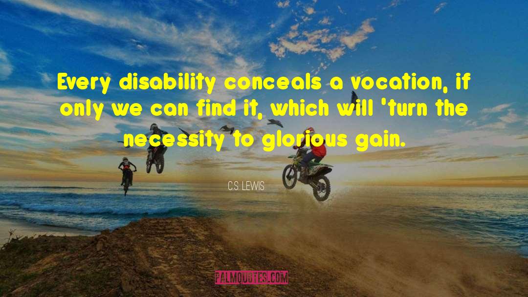 C.S. Lewis Quotes: Every disability conceals a vocation,