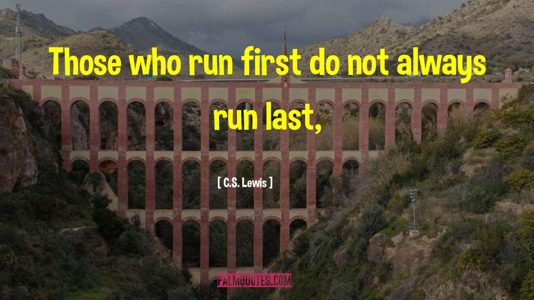 C.S. Lewis Quotes: Those who run first do